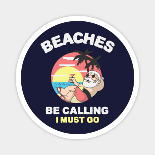 Beaches Be Calling I Must Go - Christmas In July Santa Claus Magnet